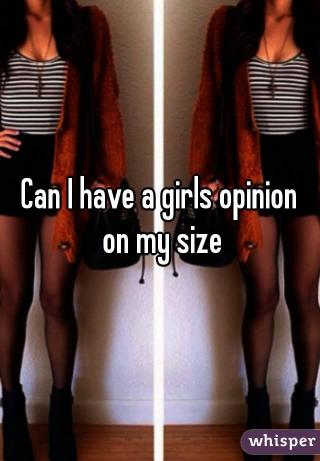Can I have a girls opinion on my size
