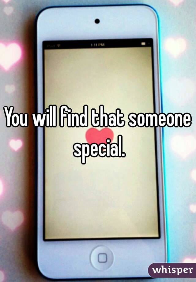 You will find that someone special.