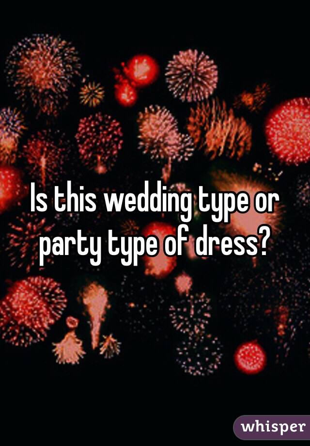 Is this wedding type or party type of dress?