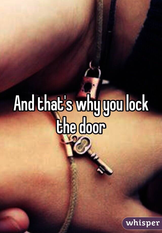 And that's why you lock the door