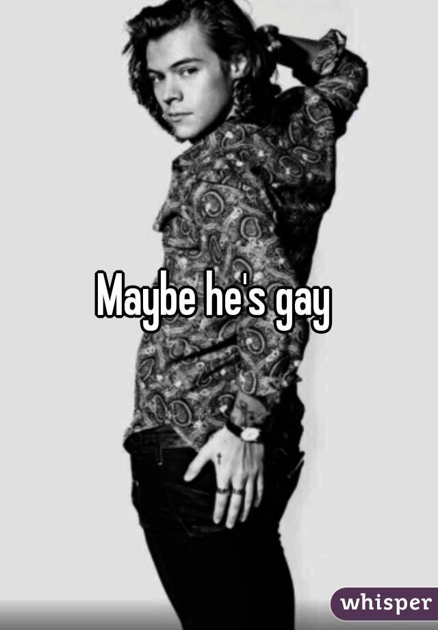 Maybe he's gay 