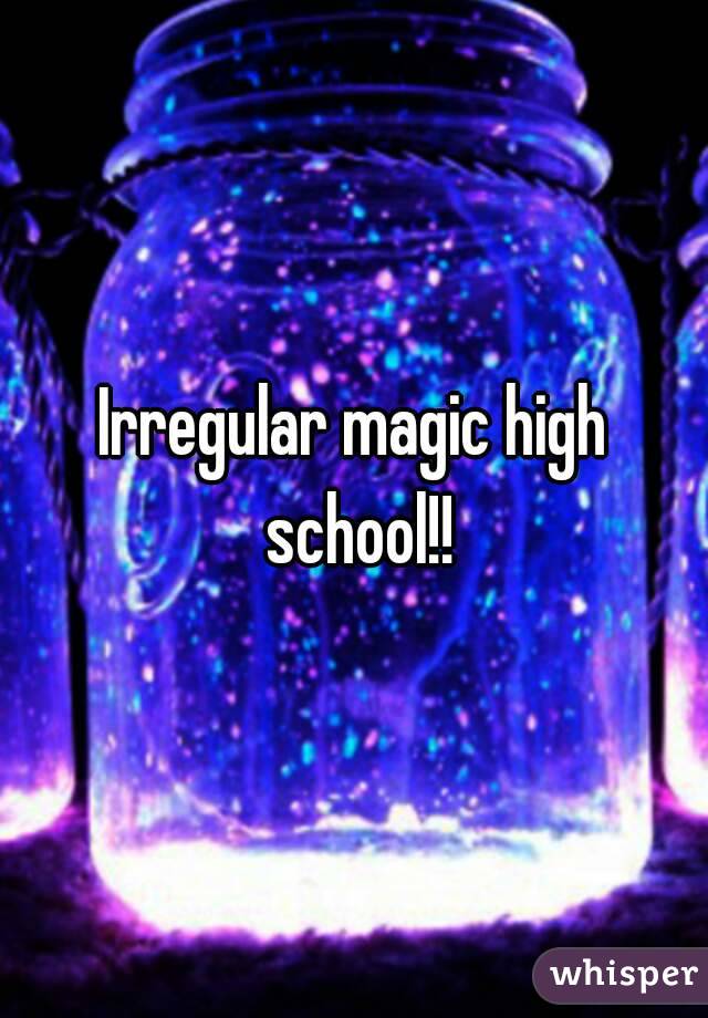 Irregular magic high school!!