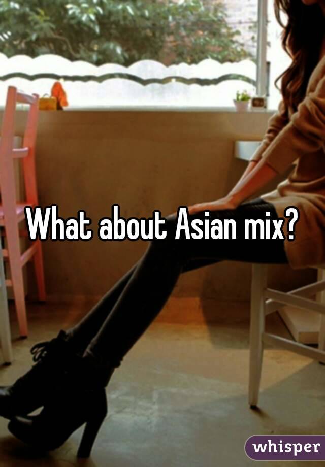 What about Asian mix?