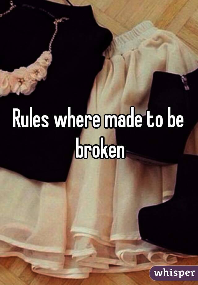 Rules where made to be broken