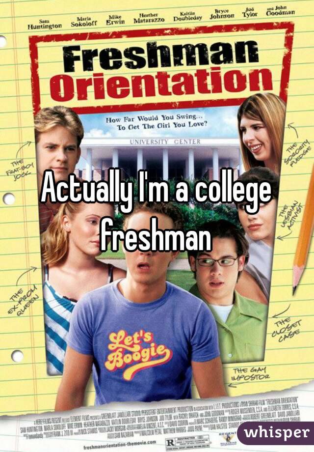 Actually I'm a college freshman 