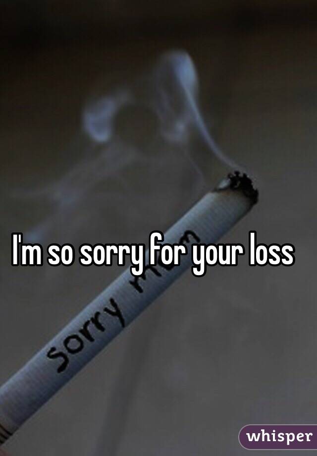 I'm so sorry for your loss