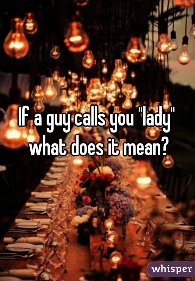 if-a-guy-calls-you-lady-what-does-it-mean