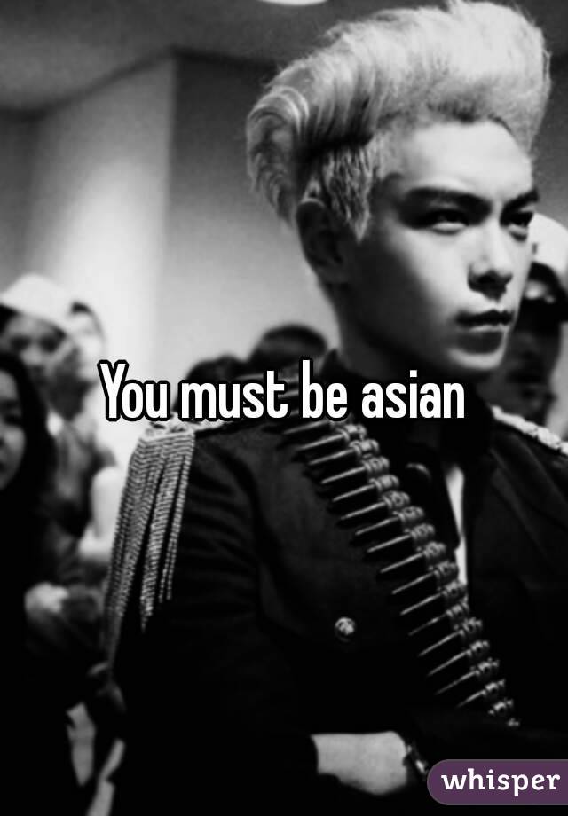 You must be asian