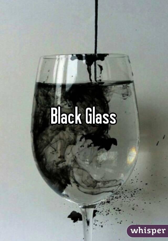 Black Glass