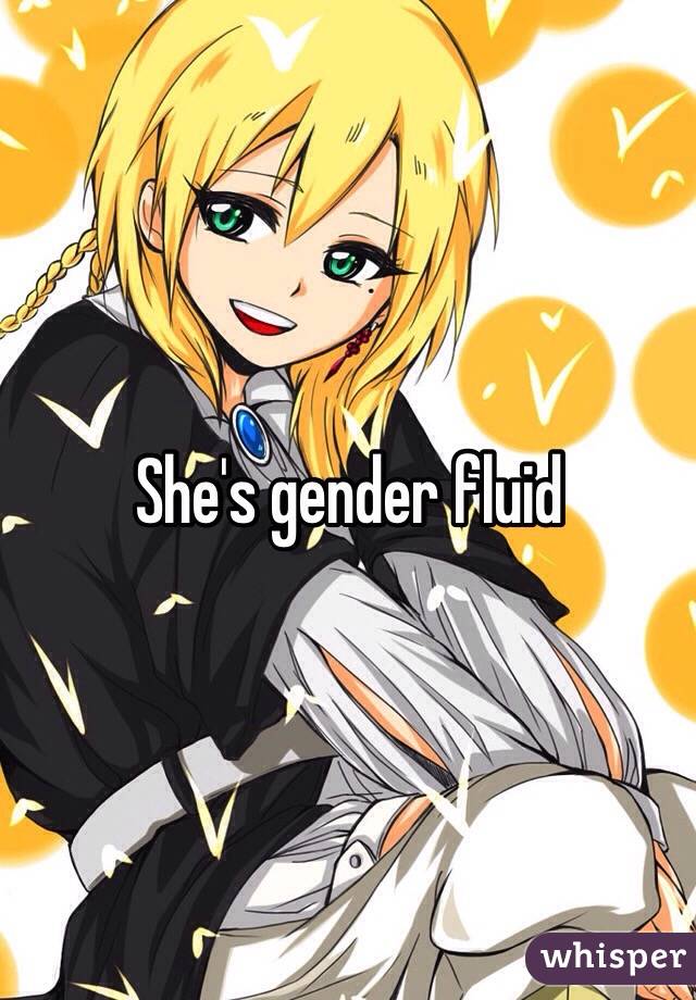 She's gender fluid 