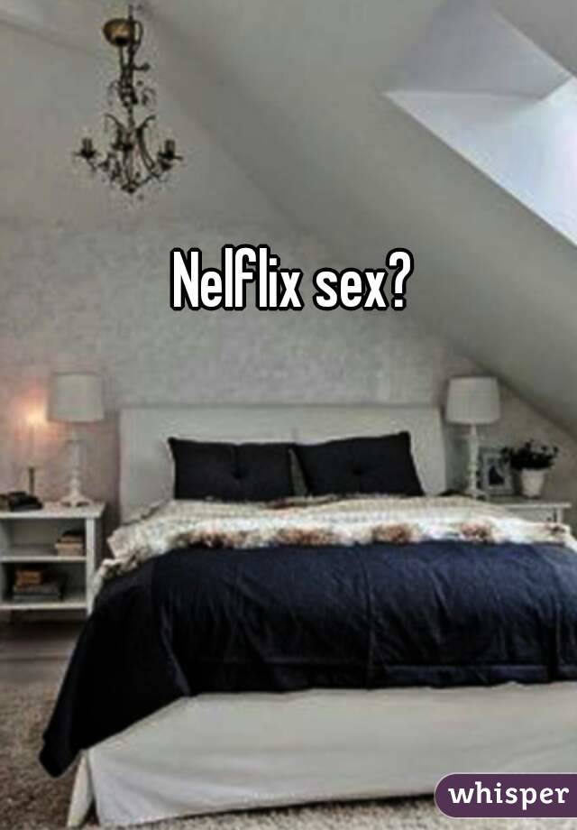 Nelflix sex?