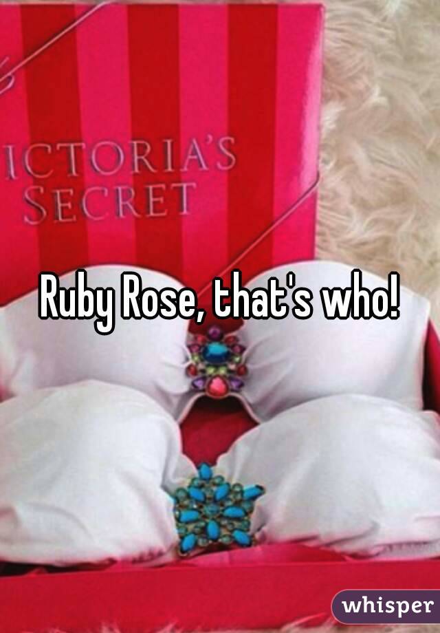 Ruby Rose, that's who!