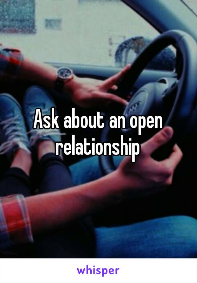 Ask about an open relationship 