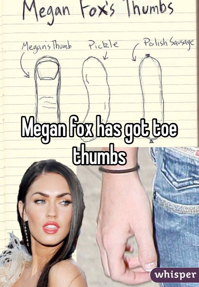 Megan fox has got toe thumbs 