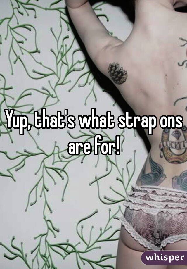 Yup, that's what strap ons are for!