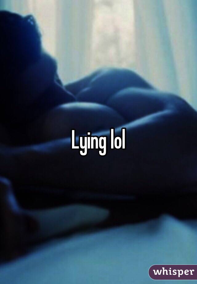 Lying lol