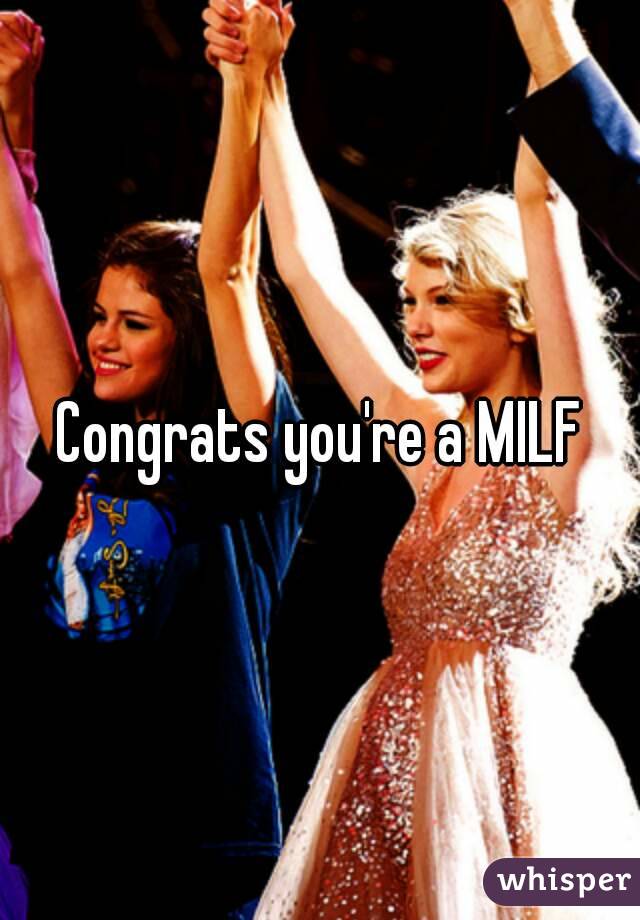 Congrats you're a MILF