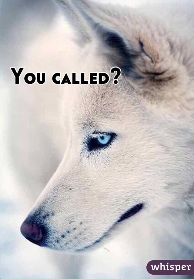 You called?