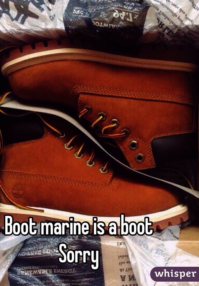Boot marine is a boot
Sorry 