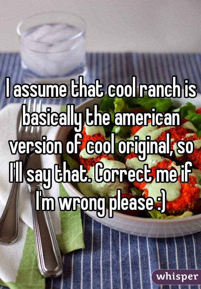 I assume that cool ranch is basically the american version of cool original, so I'll say that. Correct me if I'm wrong please :)