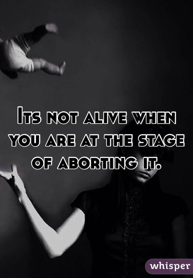 Its not alive when you are at the stage of aborting it.