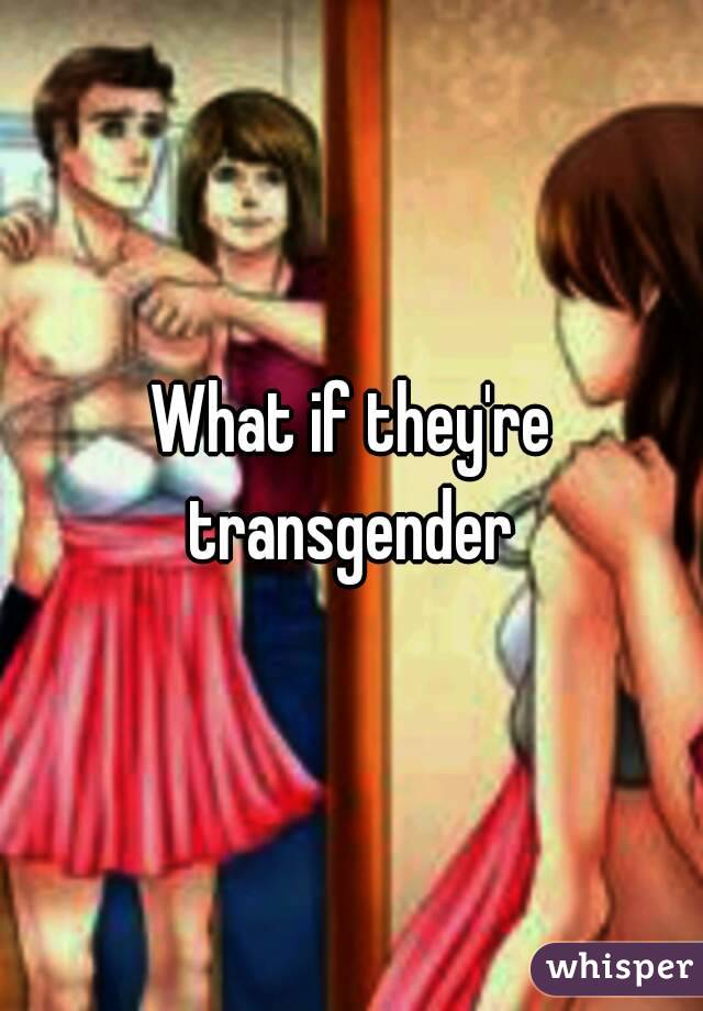 What if they're transgender 