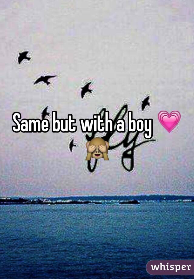 Same but with a boy 💗🙈