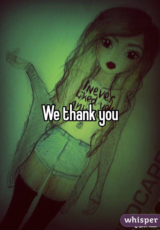 We thank you 