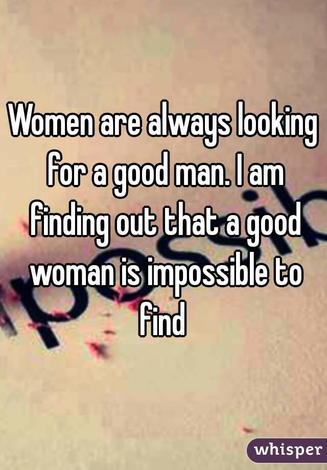 How to be a good woman to a good man Women Are Always Looking For A Good Man I Am Finding Out That A Good Woman