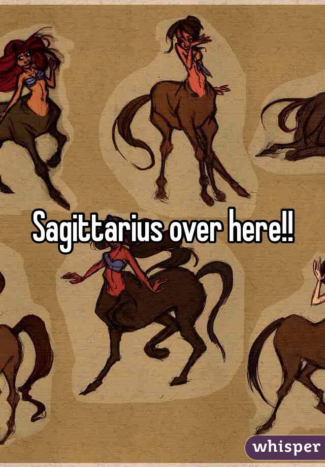 Sagittarius over here!!