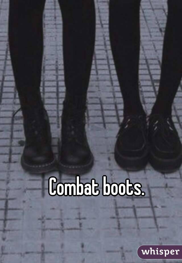 Combat boots.