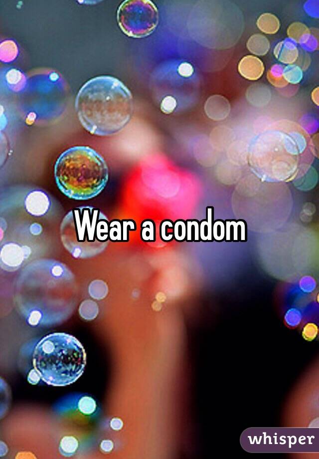 Wear a condom