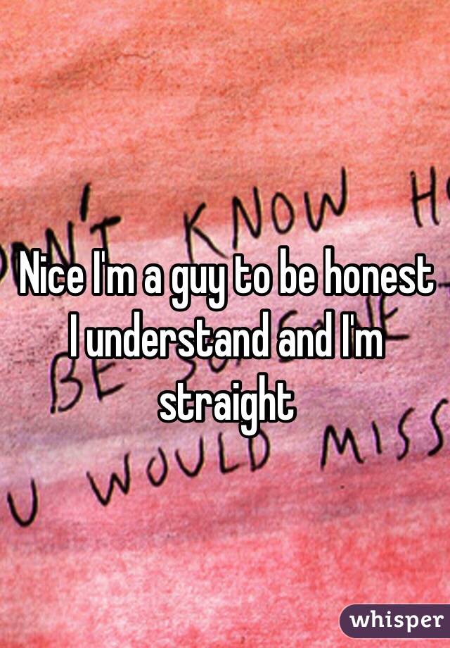 Nice I'm a guy to be honest I understand and I'm straight 