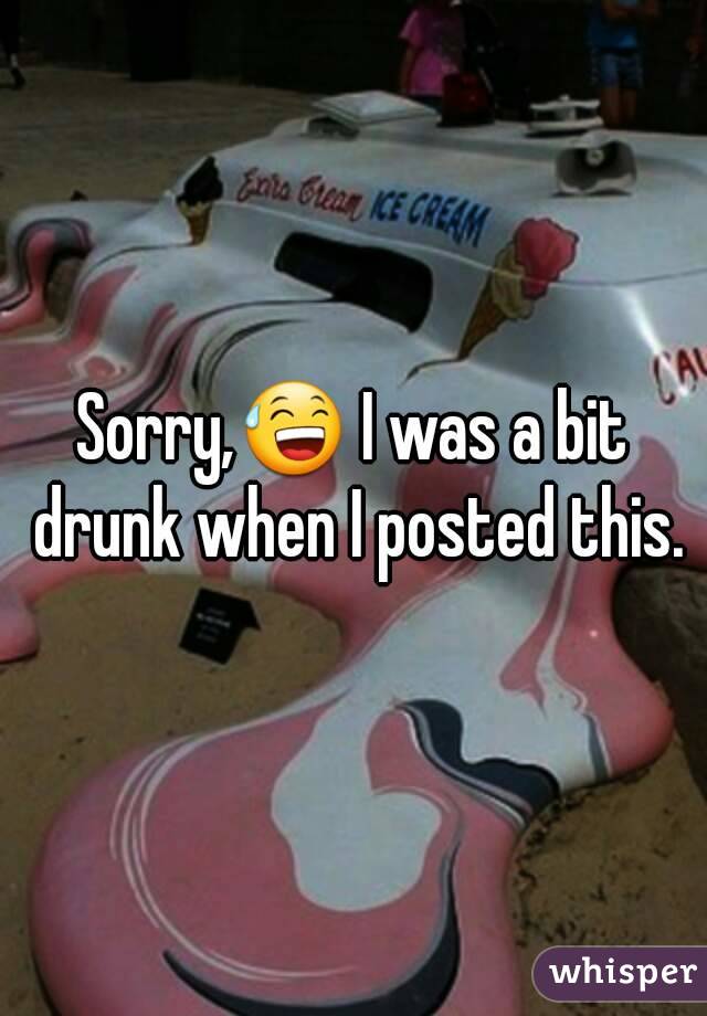 Sorry,😅 I was a bit drunk when I posted this.