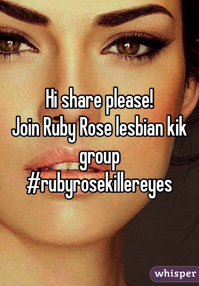  Hi share please!
Join Ruby Rose lesbian kik group
#rubyrosekillereyes