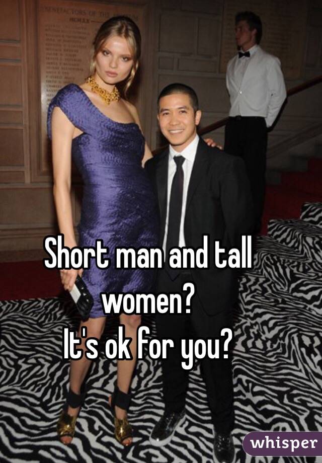 Short man and tall women?
It's ok for you?