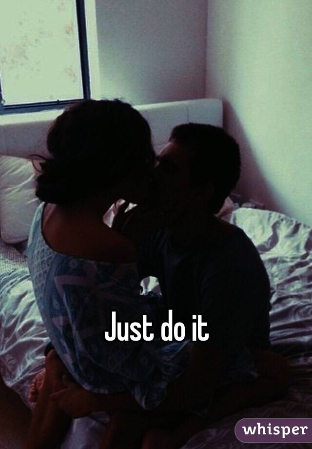 Just do it 