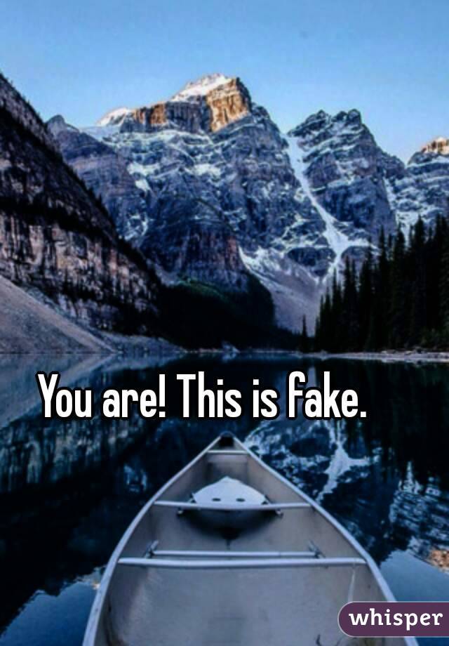 You are! This is fake.