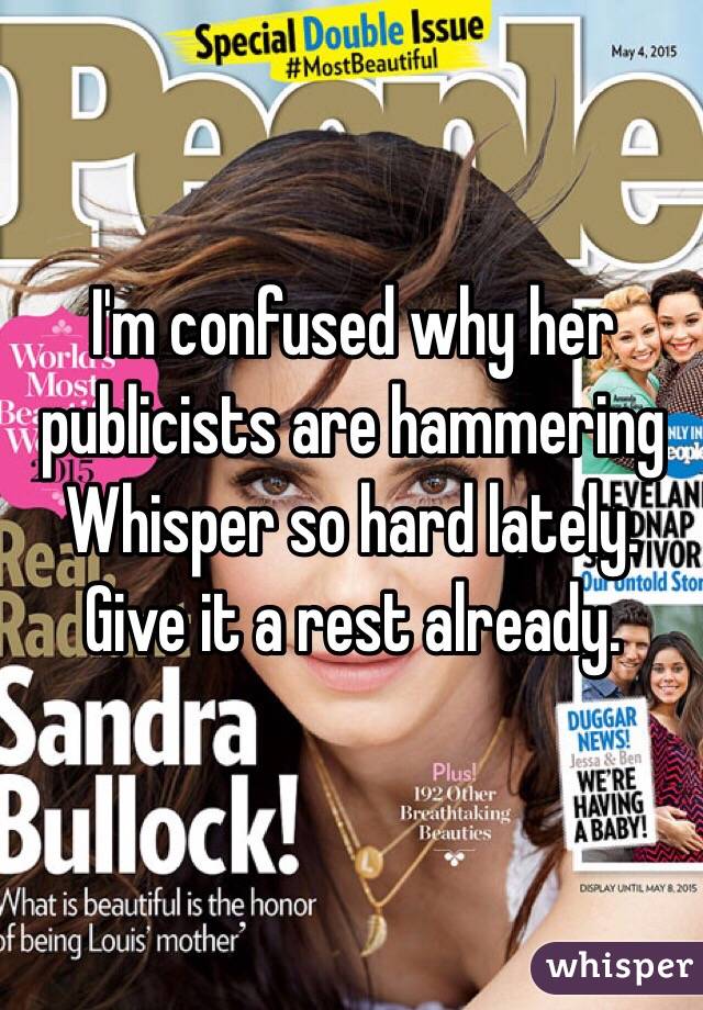 I'm confused why her publicists are hammering Whisper so hard lately. Give it a rest already.