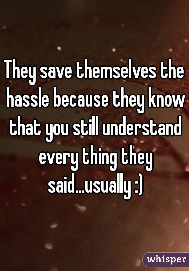 They save themselves the hassle because they know that you still understand every thing they said...usually :)