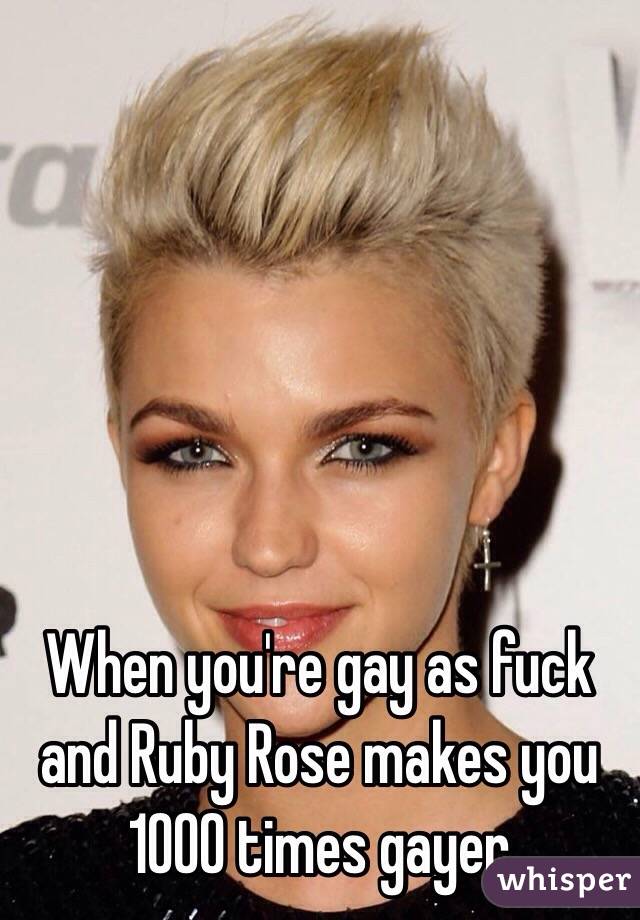 When you're gay as fuck and Ruby Rose makes you 1000 times gayer