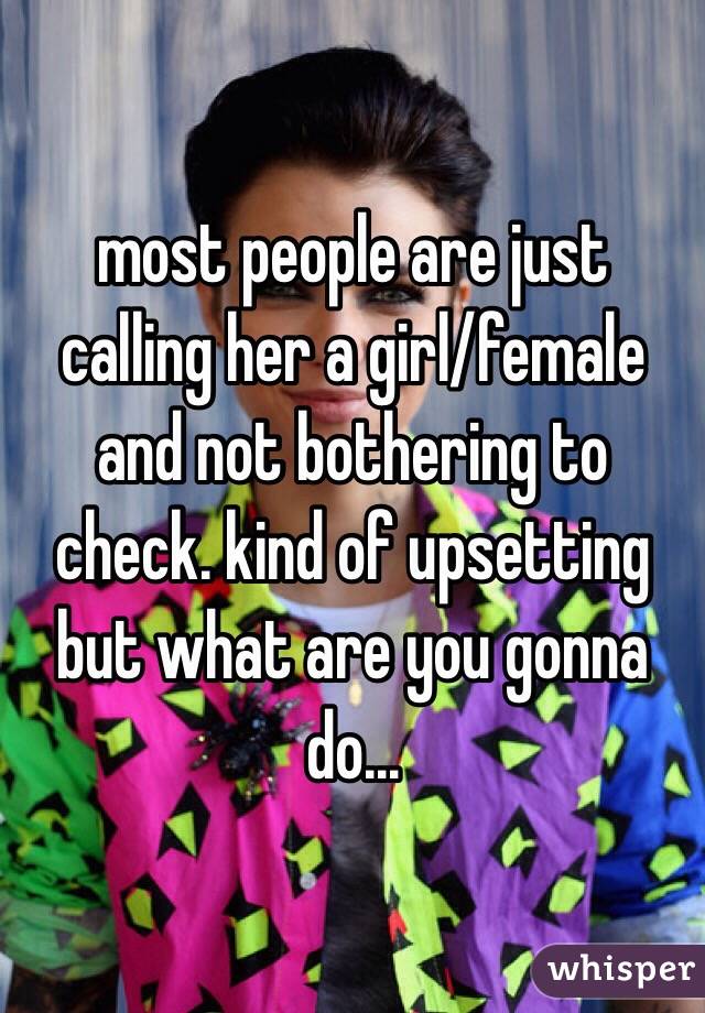 most people are just calling her a girl/female and not bothering to check. kind of upsetting but what are you gonna do...