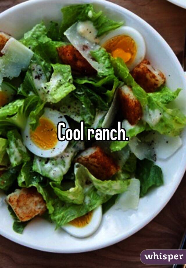 Cool ranch. 