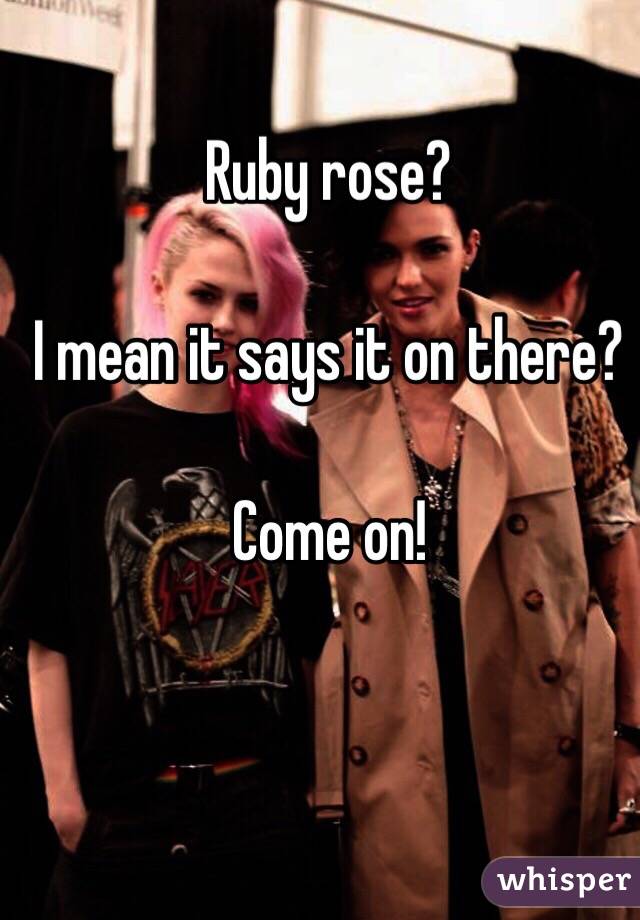 Ruby rose?

I mean it says it on there?

Come on!