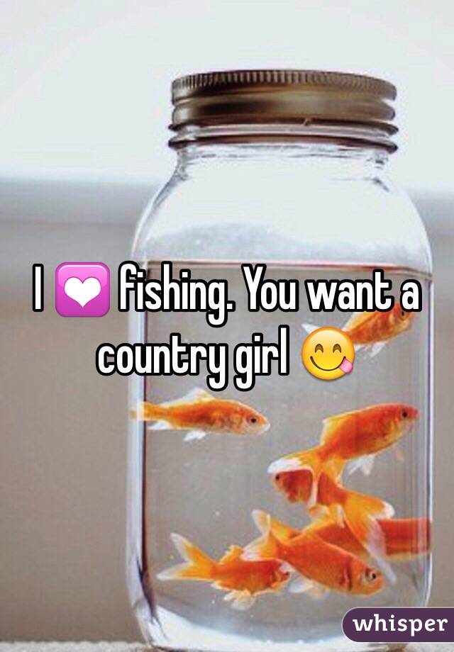 I 💟 fishing. You want a country girl 😋 