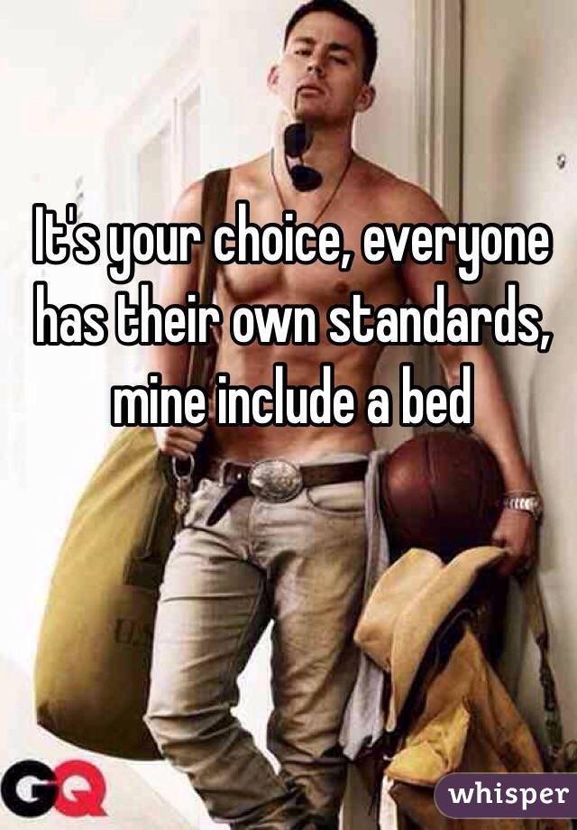 It's your choice, everyone has their own standards, mine include a bed