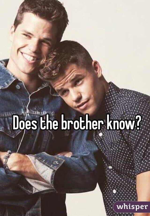 Does the brother know?