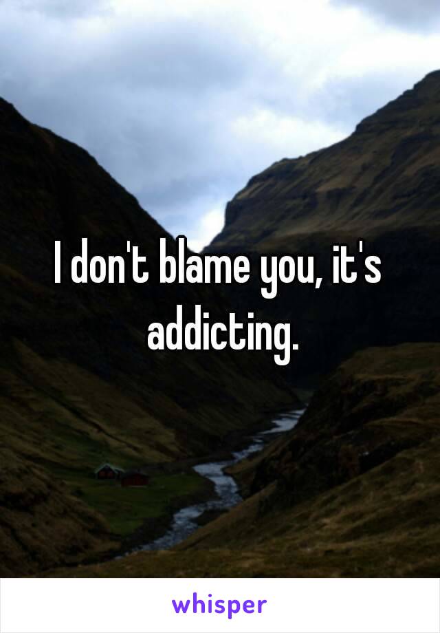 I don't blame you, it's addicting.