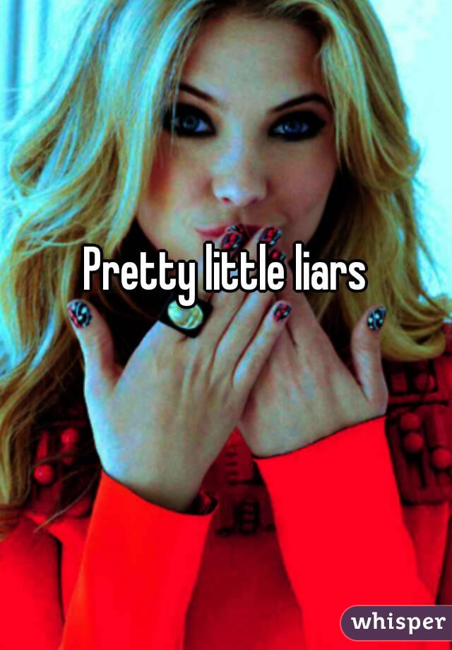 Pretty little liars
 