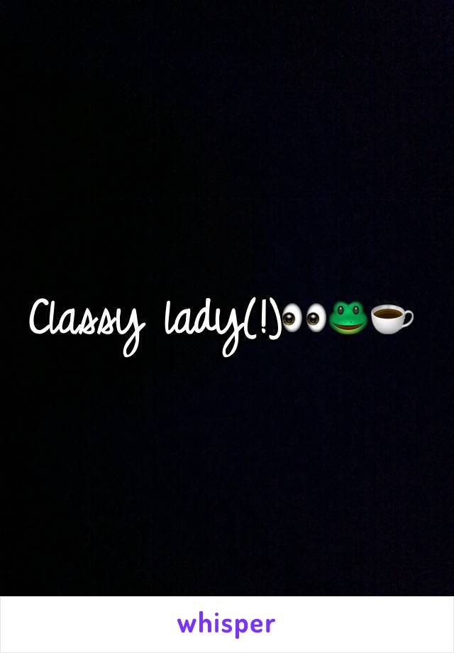 Classy lady(!)👀🐸☕️